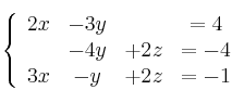  \left\{
\begin{array}{cCcc}
2x & -3y & &=4  \\
 & -4y & +2z &=-4  \\
 3x & -y &+2z &=-1
\end{array}
\right. 