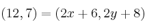 (12, 7)=(2x+6, 2y+8)