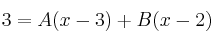 3 = A(x-3)+B(x-2)