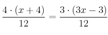\frac{4 \cdot(x+4)}{12} = \frac{3 \cdot(3x-3)}{12}