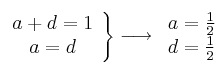 \left.
\begin{array}{c}
     a+d=1
  \\ a=d
\end{array}
\right\} \longrightarrow \left.
\begin{array}{c}
     a = \frac{1}{2}
  \\ d = \frac{1}{2}
\end{array}
\right.