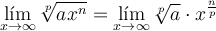\lim_{x \rightarrow \infty}\sqrt[p]{a x^n}  = \lim_{x \rightarrow \infty} \sqrt[p]{a} \cdot x^{\frac{n}{p}}