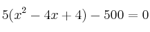 5(x^2-4x+4)- 500 = 0