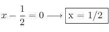 x-\frac{1}{2}=0 \longrightarrow \fbox{x = 1/2 }