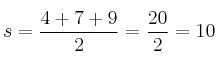 s = \frac{4+7+9}{2} = \frac{20}{2} = 10