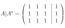 A|A^* = \left(
\begin{array}{ccc}
     1 & 1 & 1
  \\ 1 & 1 & 1
  \\ 1 & 1 & 1
\end{array}
\right. \left| \begin{array}{c}
1 \\ 1 \\ 1 \end{array} \right)