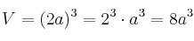 V=(2a)^3 = 2^3 \cdot a^3 = 8a^3