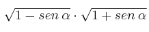 \sqrt{1 - sen \: \alpha} \cdot \sqrt{1 + sen \: \alpha}