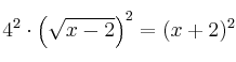 4^2 \cdot \left(\sqrt{x-2}\right)^2=(x+2)^2  