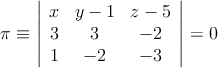
\pi \equiv \left| \begin{array}{ccc} 
x & y-1 & z-5 \\
3 & 3 & -2 \\
1 & -2 & -3
\end{array} \right| = 0