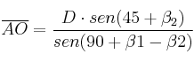 \overline{AO} = \frac{D \cdot sen(45+\beta_2)}{sen (90 + \beta1 - \beta2)}