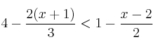 4-\frac{2(x+1)}{3} < 1-\frac{x-2}{2}