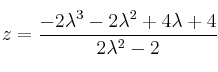 z = \frac{-2\lambda^3-2\lambda^2+4\lambda+4}{ 2 \lambda^2 -2}