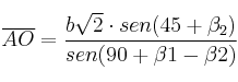 \overline{AO} = \frac{b\sqrt{2} \cdot sen(45+\beta_2)}{sen (90 + \beta1 - \beta2)}