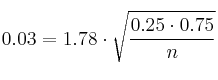 0.03 = 1.78 \cdot \sqrt{\frac{0.25 \cdot 0.75}{n}}