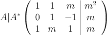 A|A^*\left(
\begin{array}{ccc|c}
     1 & 1 & m & m^2
  \\  0 & 1 & -1  & m
  \\ 1 & m & 1  & m
\end{array}
\right ) 