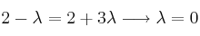 2-\lambda = 2 + 3 \lambda \longrightarrow \lambda=0