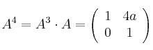 A^4 = A^3 \cdot A =
\left(
\begin{array}{cc}
     1 & 4a
  \\ 0 & 1
\end{array}
\right)
