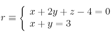r \equiv \left\{ \begin{array}{ll}
x+2y+z-4=0 \\  
x+y=3  
\end{array}
\right.