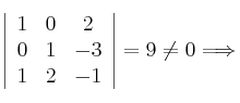 \left| \begin{array}{ccc} 
1 & 0 & 2 \\
0 & 1 & -3 \\
1 & 2 & -1
\end{array} \right| = 9 \neq 0   \Longrightarrow