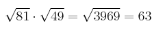  \sqrt{81} \cdot \sqrt{49} = \sqrt{3969} = 63 