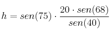 h = sen(75) \cdot \frac{20 \cdot sen(68)}{sen (40)}