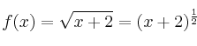 f(x)=\sqrt{x+2} = (x+2)^\frac{1}{2}