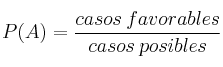 P(A) = \frac{casos \: favorables}{casos  \: posibles}