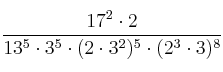  \frac{17^2 \cdot 2}{13^{5} \cdot 3^{5} \cdot (2 \cdot 3^2)^5 \cdot (2^3 \cdot 3)^8}