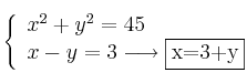 \left\{ \begin{array}{l}
             x^2 + y^2  = 45\\
             x - y = 3 \longrightarrow \fbox{x=3+y}
             \end{array}
   \right.
