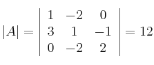 |A| = \left|
\begin{array}{ccc}
     1 & -2 & 0
  \\ 3 & 1 & -1
  \\ 0 & -2 & 2
\end{array}
\right| = 12