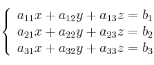  \left\{
\begin{array}{lll}
a_{11}x + a_{12}y + a_{13}z = b_1 \\
a_{21}x + a_{22}y + a_{23}z = b_2 \\
a_{31}x + a_{32}y + a_{33}z = b_3 
\end{array}
\right. 
