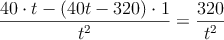 \frac{40 \cdot t -(40t-320) \cdot 1}{t^2}=\frac{320}{t^2}