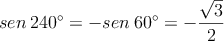 sen \:240^{\circ} = -sen \:60^{\circ} = -\frac{\sqrt{3}}{2}