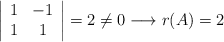 \left| \begin{array}{cc} 1 & -1 \\  1 & 1 \end{array} \right|=2 \neq 0 \longrightarrow r(A)=2