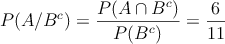 P(A/B^c) =\frac{P(A \cap B^c)}{P(B^c)}=\frac{6}{11}
