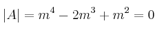 |A|=m^4-2m^3+m^2=0 