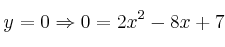 y=0 \Rightarrow 0 = 2x^2 - 8x + 7