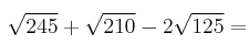 \sqrt{245} + \sqrt{210} - 2 \sqrt{125} = 