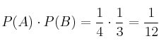P(A) \cdot P(B) = \frac{1}{4} \cdot \frac{1}{3} = \frac{1}{12}