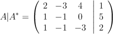  A|A^* = \left(
\begin{array}{ccc}
2 & -3 & 4\\
1 & -1 & 0\\
1 & -1 & -3
\end{array}
\right.
\left |
\begin{array}{c}
1 \\
5 \\
2 
\end{array}
\right )
