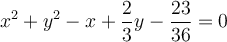 x^2 + y^2-x+\frac{2}{3}y-\frac{23}{36} = 0