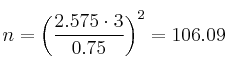n = \left( \frac{2.575 \cdot 3}{0.75} \right)^2=106.09