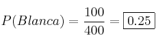 P(Blanca)=\frac{100}{400}=\fbox{0.25}