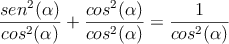 \frac{sen^2(\alpha)}{cos^2(\alpha)}+\frac{cos^2(\alpha)}{cos^2(\alpha)}=\frac{1}{cos^2(\alpha)}