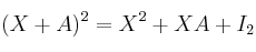 (X+A)^2 = X^2+XA+I_2