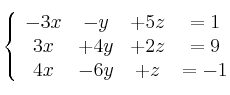 \left\{ \begin{array}{cccc}
             -3x & -y& +5z &= 1\\
              3x&+4y & +2z &= 9\\
             4x & -6y&+z &= -1
             \end{array}
   \right.