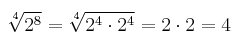 \sqrt[4]{2^8}=\sqrt[4]{2^4 \cdot 2^4} = 2 \cdot 2=4 