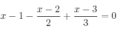  x-1 - \frac{x-2}{2} + \frac{x-3}{3} = 0