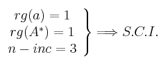 \left. \begin{array}{c}
rg(a)=1 \\ rg(A^*)=1 \\ n-inc=3 \end{array} \right\} \Longrightarrow S.C.I.